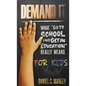 Demand It For Kids: What Go To School And Get An Education Really Means - Hardcover