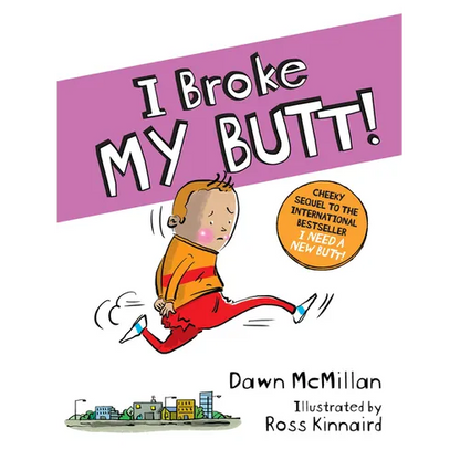 I Broke My Butt!: The Cheeky Sequel to the International Bestseller I Need a New Butt! - Paperback