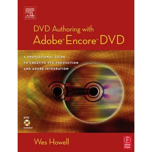 DVD Authoring with Adobe Encore DVD: A Professional Guide to Creative DVD Production and Adobe Integration - Paperback