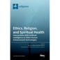 Ethics, Religion, and Spiritual Health: Intersections With Artificial Intelligence or Other Human Enhancement Technologies - Hardcover