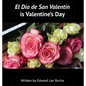 El Día de San Valentín is Valentine's Day: Spanish Bilingual Holiday Series - Hardcover