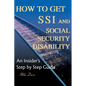 How to Get SSI & Social Security Disability: An Insider's Step by Step Guide - Paperback