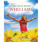 If You Only Knew ... Who I AM! - Paperback