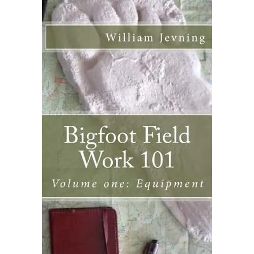 Bigfoot Field Work 101: Volume one: Equipment - Paperback