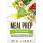 Meal Prep for Beginners: The Fastest and Most Convenient Cookbook with 50+ Recipes you can get Your Hands on to Prepare Your Meals in a Week Advance t - Paperback