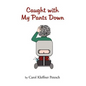 Caught with My Pants Down - Hardcover