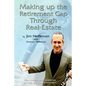 Making Up the Retirement Gap Through Real Estate: How owning real properties can help you pay for retirement - Paperback