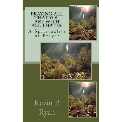 Praying All That You Are With All That Is: A Spirituality of Prayer - Paperback