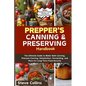 Prepper's Canning and Preserving Handbook: The Ultimate Guide to Water Bath Canning, Pressure Canning, Dehydration, Fermenting, and More for Long-Term - Paperback