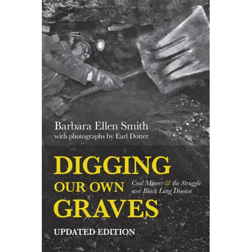 Digging Our Own Graves: Coal Miners and the Struggle Over Black Lung Disease - Hardcover
