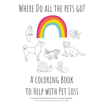 Where Do All The Pets Go? A Coloring Book to Help Kids with Pet Loss. - Paperback