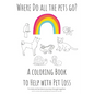 Where Do All The Pets Go? A Coloring Book to Help Kids with Pet Loss. - Paperback