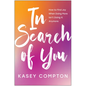 In Search of You: How to Find Joy When Doing More Isn't Doing It Anymore - Paperback