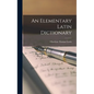 An Elementary Latin Dictionary - Hardcover