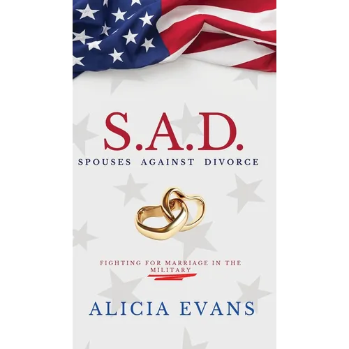 S.A.D. Spouses Against Divorce: Fighting for Marriage in the Military - Hardcover