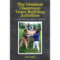 The Greatest Classroom Team Building Activities: A complete lesson plan of games for each quarter - Paperback