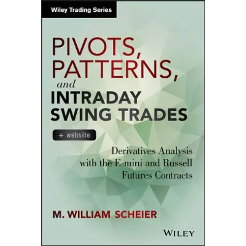 Pivots, Patterns, and Intraday Swing Trades, + Website: Derivatives Analysis with the E-Mini and Russell Futures Contracts - Hardcover
