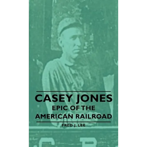 Casey Jones - Epic of the American Railroad - Paperback