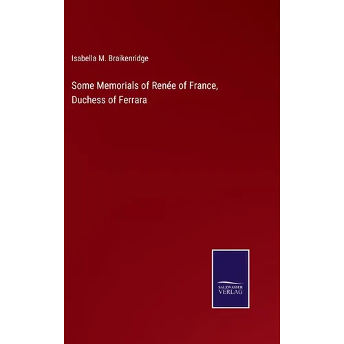 Some Memorials of Renée of France, Duchess of Ferrara - Hardcover