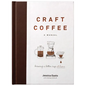 Craft Coffee: A Manual: Brewing a Better Cup at Home - Hardcover