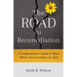 The Road to Reconciliation: A Comprehensive Guide to Peace When Relationships Go Bad - Paperback