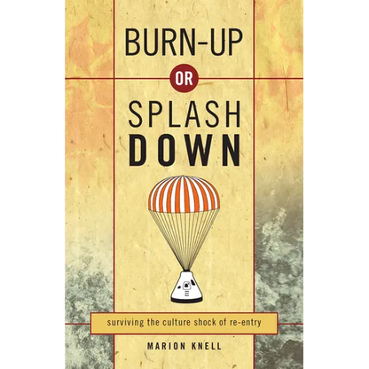 Burn Up or Splash Down: Surviving the Culture Shock of Re-Entry - Paperback
