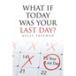 What If Today Was Your Last Day? - Paperback