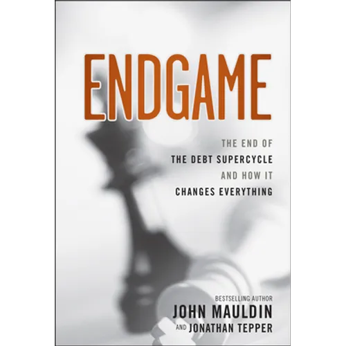 Endgame: The End of the Debt Supercycle and How It Changes Everything - Hardcover