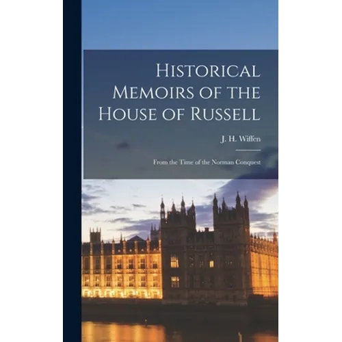 Historical Memoirs of the House of Russell: From the Time of the Norman Conquest - Hardcover