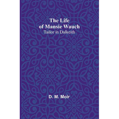 The Life of Mansie Wauch: tailor in Dalkeith - Paperback