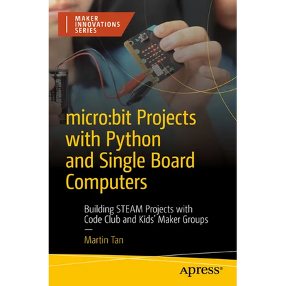 Micro: Bit Projects with Python and Single Board Computers: Building Steam Projects with Code Club and Kids' Maker Groups - Paperback