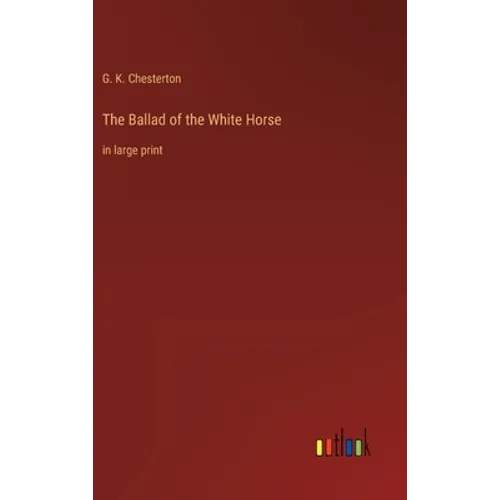 The Ballad of the White Horse: in large print - Hardcover