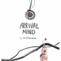 Arrival Mind - Hardcover