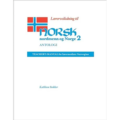 Lærerveiledning Til Norsk, Nordmenn Og Norge 2, Antologi: Teacher's Manual for Intermediate Norwegian - Paperback