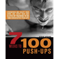 7 Weeks to 100 Push-Ups: Strengthen and Sculpt Your Arms, Abs, Chest, Back and Glutes by Training to Do 100 Consecutive Push- - Paperback