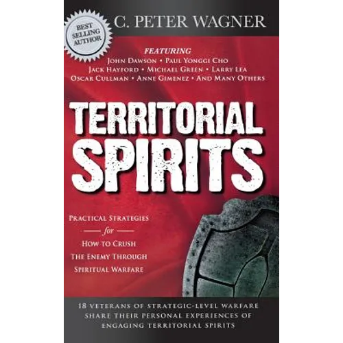 Territorial Spirits: Practical Strategies for How to Crush the Enemy Through Spiritual Warfare - Hardcover