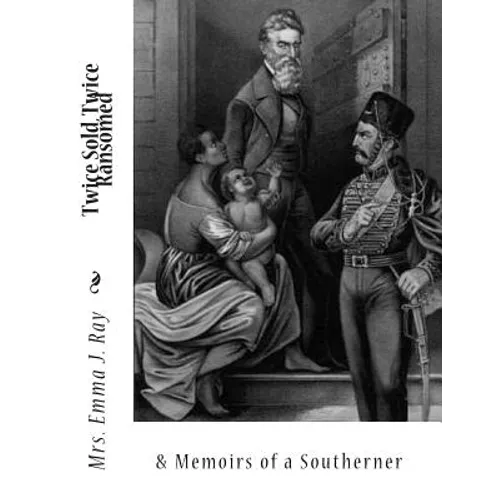 Twice Sold, Twice Ransomed &: Memoirs of a Southerner - Paperback
