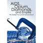 AIDS, Opium, Diamonds, and Empire: The Deadly Virus of International Greed - Paperback