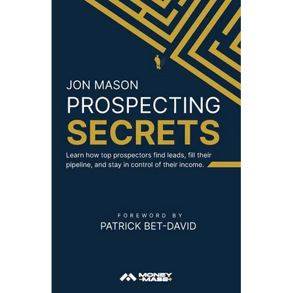 Prospecting Secrets: Learn How Top Prospectors Find Leads, Fill their Pipeline, and Stay in Control of their Income - Paperback