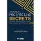 Prospecting Secrets: Learn How Top Prospectors Find Leads, Fill their Pipeline, and Stay in Control of their Income - Paperback