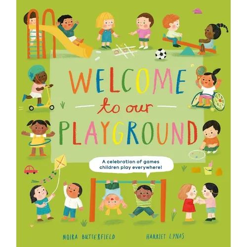 Welcome to Our Playground: A Celebration of Games Children Play Everywhere - Hardcover
