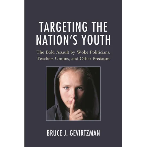 Targeting the Nation's Youth: The Bold Assault by Woke Politicians, Teachers Unions, and Other Predators - Paperback