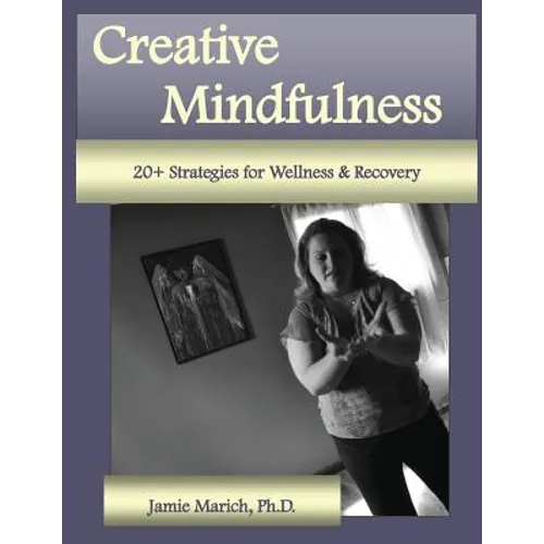 Creative Mindfulness: 20+ Strategies for Wellness & Recovery - Paperback
