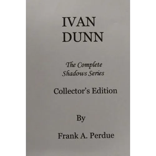 Ivan Dunn: The Complete Shadows Series-Collector's Edition - Paperback