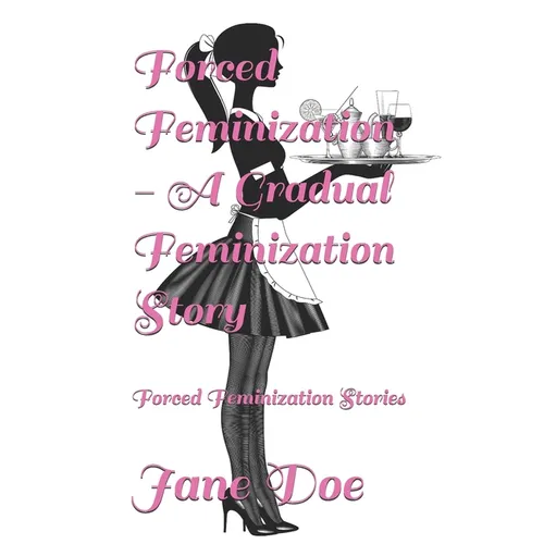 Forced Feminization - A Gradual Feminization Story: Forced Feminization Stories - Paperback