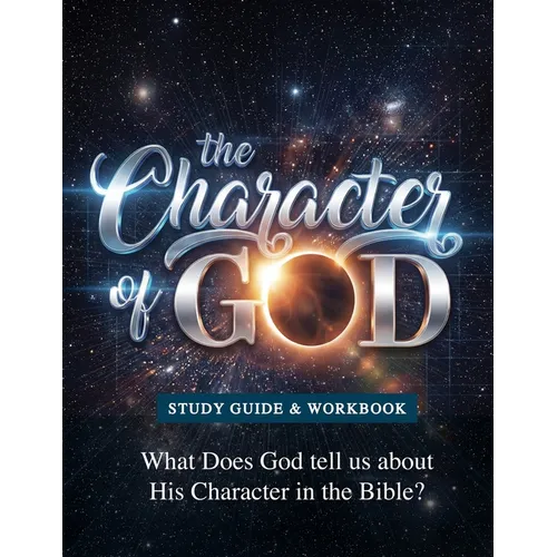 The Character of God Study Manual: Who God is -- Based on what He says about Himself in the Bible - Paperback