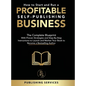 How to Start and Run a Profitable Self-Publishing Business: The Complete Blueprint With Proven Strategies and Step-By-Step Instructions to Launch and - Hardcover