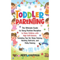 Toddler Parenting: The Ultimate Guide to Using Positive Discipline to Raise Children with High Self-Esteem, Including Tips for Sleep Trai - Hardcover