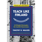 Teach Like Finland: 33 Simple Strategies for Joyful Classrooms - Paperback