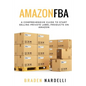 Amazon FBA: A Comprehensive Guide to Start Selling Private Label Products on Amazon - Paperback